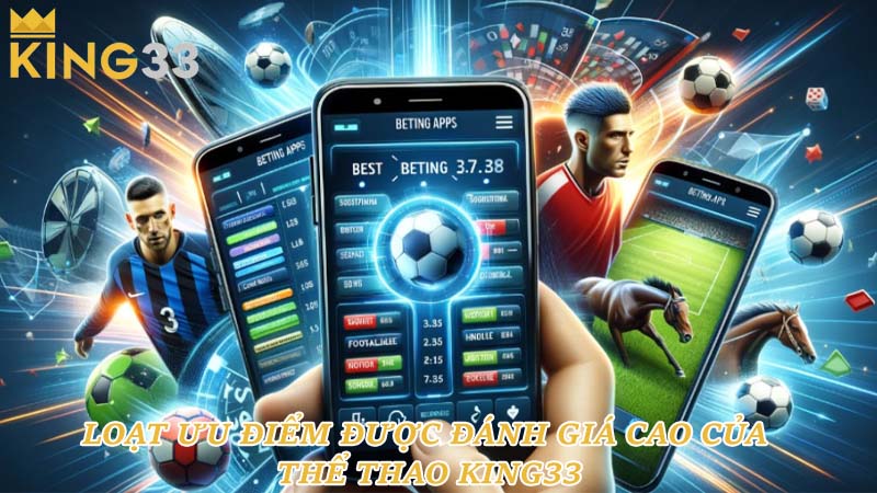 Loạt ưu điểm được đánh giá cao của thể thao King33